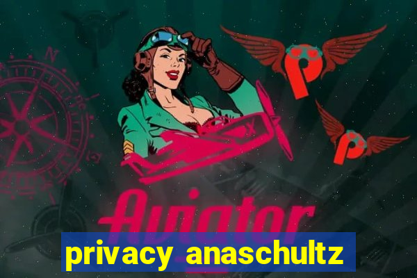 privacy anaschultz